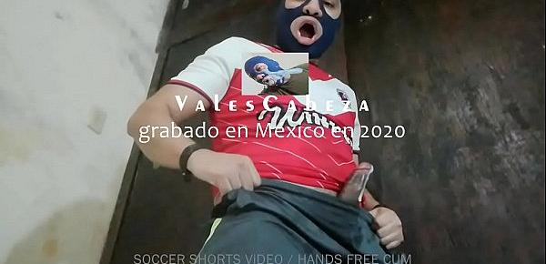  ValesCabeza360 HoT Soccer SHORTS(HANDS FREEE CUM!!!) MIRA COMO SE ME VIENE EL SEMEN!!!!